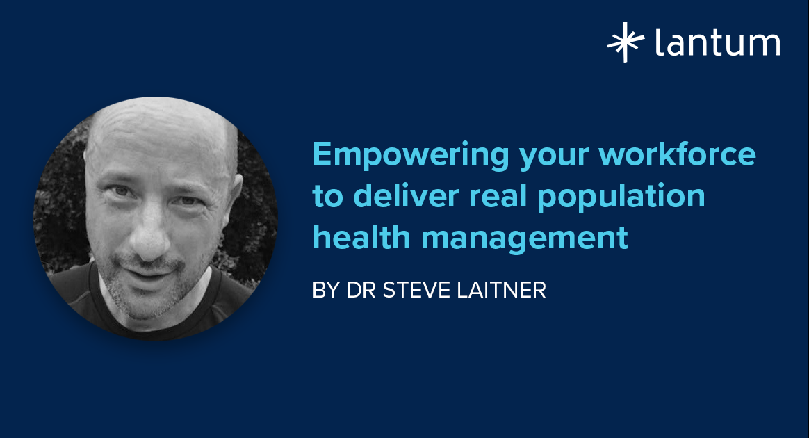 Empowering your workforce to deliver real population management