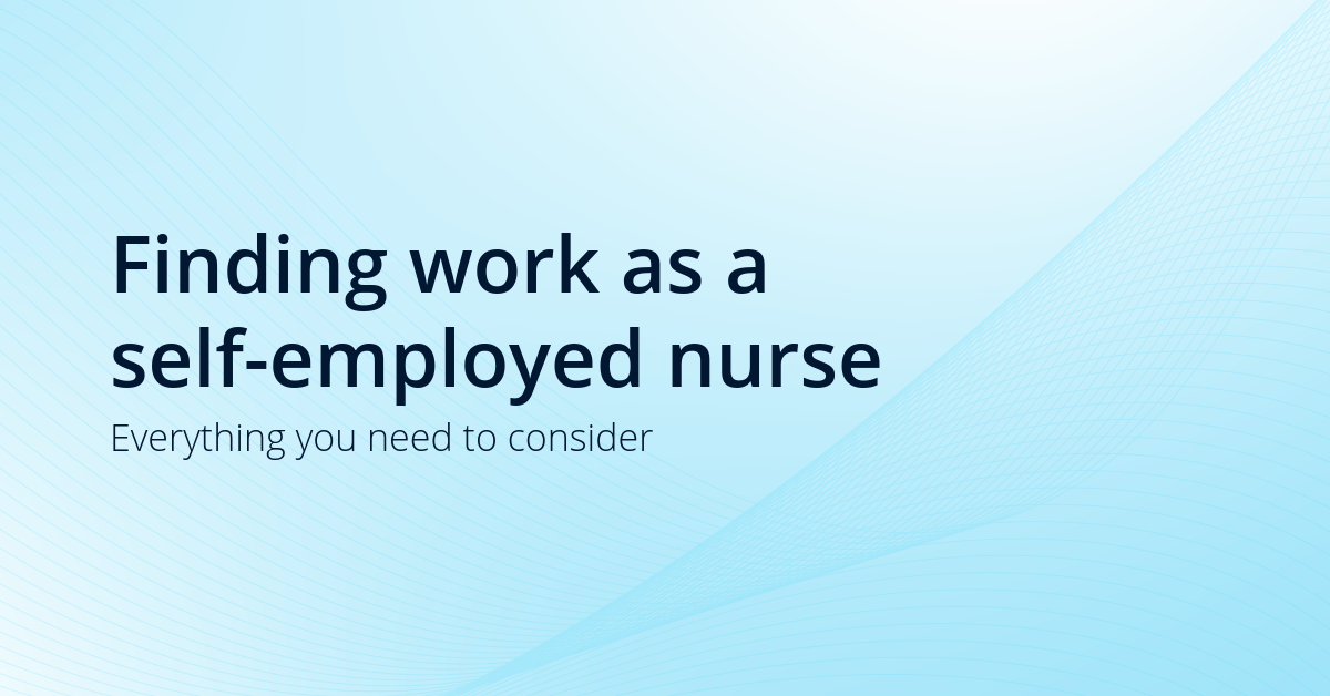 Finding work as a self-employed nurse: Everything you need to consider. 