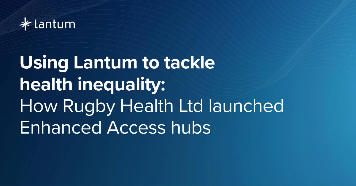 Using Lantum to tackle health inequality: How Rugby Health Ltd launched Enhanced Access hubs
