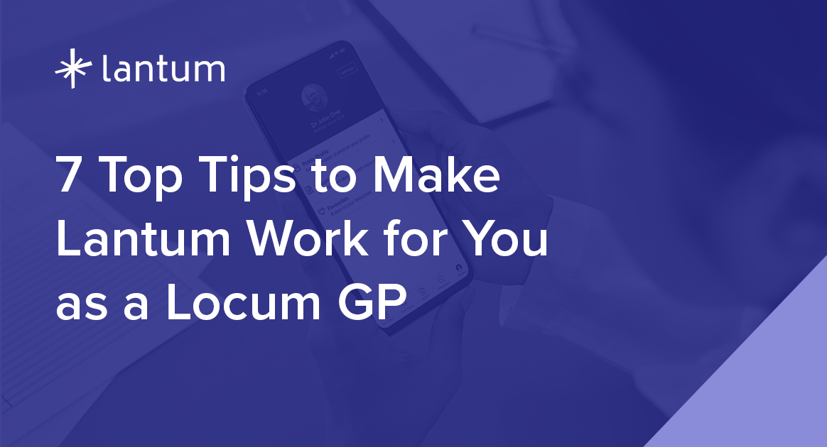 7 Top Tips to Make Lantum Work for You as a Locum GP