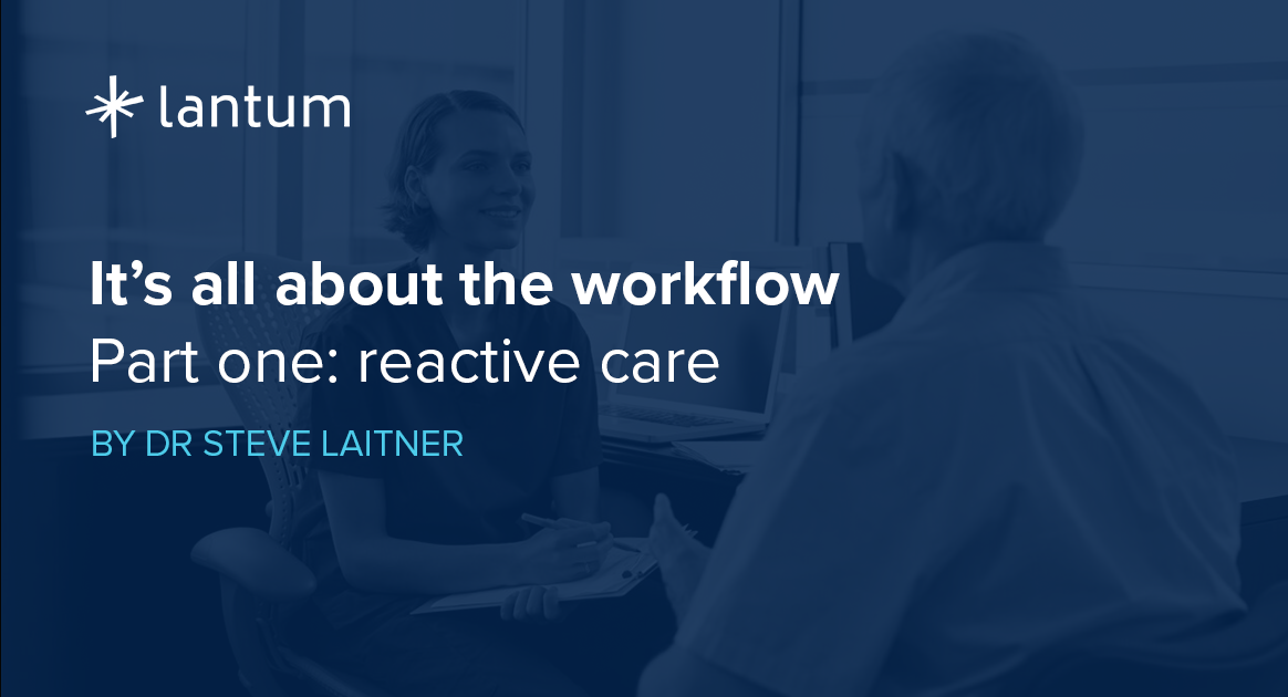 It’s all about the workflow: part one – reactive care